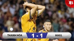 Kết quả HAGL 1-1 Thanh Hoá: Cả hai chưa trụ hạng
